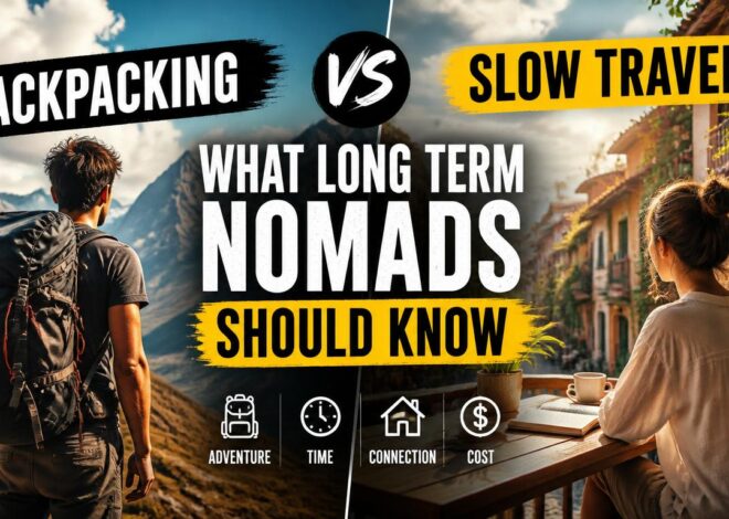 Backpacking vs Slow Travel: What Long Term Nomads Should Know