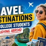 Best Travel Destinations for College Students Studying Abroad